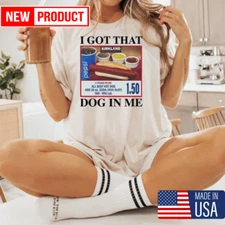 I Got That Dog In Me T-Shirt - Funny Hotdog Meme Tee, Hot Dog Lover Gift