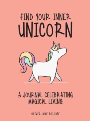Find Your Inner Unicorn: A Journal Celebrating Magical Living - Paperback - GOOD