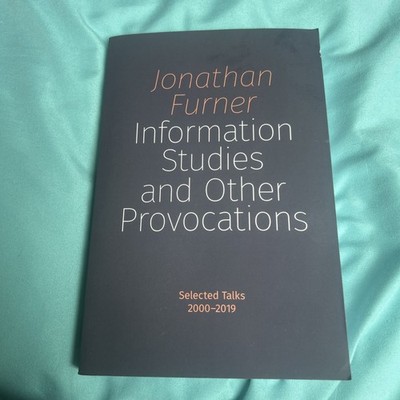 Information Studies and Other Provocations: Selected Talks, 2000-2019