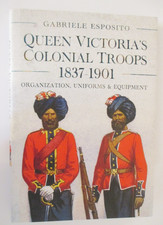Queen Victoria's Colonial Troops, 1837-1901 : Organization, Uniforms and