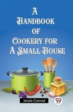 A Handbook of Cookery for a Small House (Edition2023) by Jessie Conrad Paperback