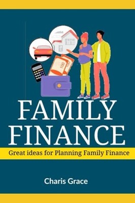 Family Finance: Great Ideas for Planning Family Finance -  NEW Charis Grace 2021