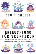 Erleuchtung für Skeptiker. Die 8-Stufen-Meditation für innere Zufriedenheit ...