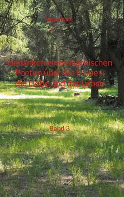 Holger Bork | Gedanken eines märkischen Poeten über die Frauen, die Liebe und...