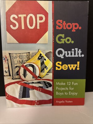 Stop Go Quilt Sew: Make12 Fun Projects for Boys to Enjoy - VERY GOOD