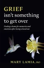 Grief Isnt Something to Get Over: Finding a Home for Memories and Emotio - GOOD