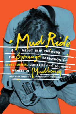 Mud Ride: A Messy Trip Through the Grunge Explosion - Hardcover - GOOD