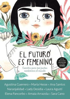 El futuro es femenino: Cuentos para que juntas cambiemos el mundo / The Future i