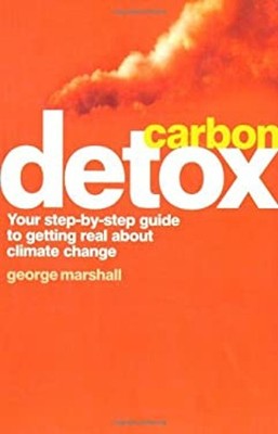 Carbon Detox : Your Step-By-Step Guide to Getting Real about Clim