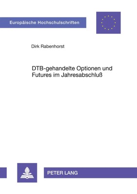 DTB-gehandelte Optionen und Futures im Jahresabschluß Dirk Rabenhorst Buch 1999
