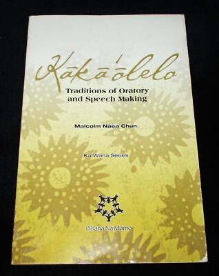 Hawaii KAKA'OLELO TRADITIONS OF ORATORY AND SPEECH MAKING Malcolm Chun SCARCE