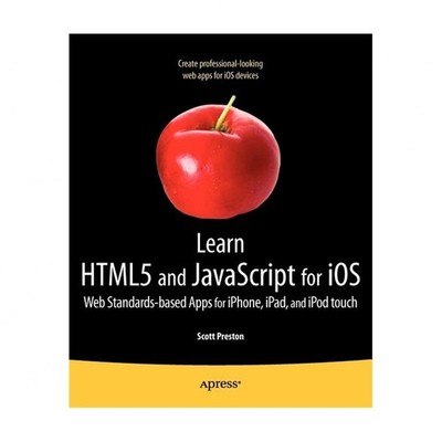 Learn HTML5 and JavaScript for IOS: Web Standards-Based Apps for Iphone, Ipad...