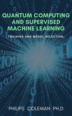 Philips Coleman QUANTUM COMPUTING AND SUPERVISED MACHINE (Paperback) (UK IMPORT)