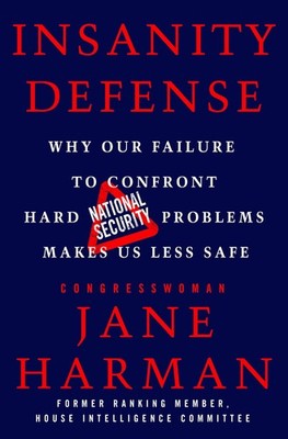 Insanity Defense: Why Our Failure to Confront Hard National Secu