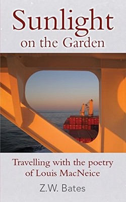 Sunlight on the Garden: Travelling With the Poetry of by Bates, Z. W. 0992920108
