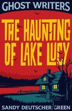 Ghost Writers: The Haunting of Lake Lucy by Sandy Deutscher Green Paperback Book