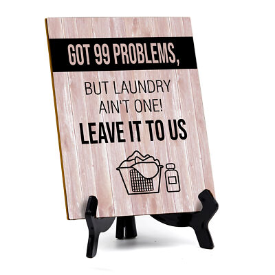 Got 99 problems, but laundry ain't one! Leave it to us Table Sign (6x8 )