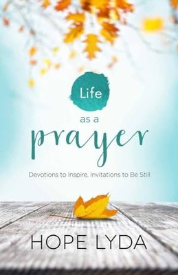 Life as a Prayer: Devotions to Inspire, ..., Lyda, Hope