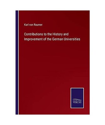 Contributions to the History and Improvement of the German Universities, Raumer,