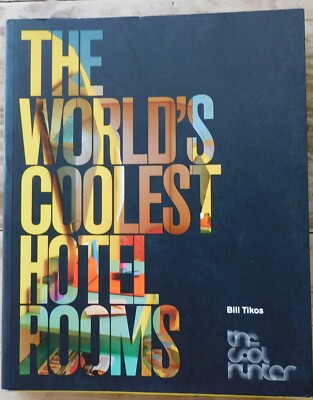 The World's Coolest Hotel Rooms (The Cool Hunter) by Bill Tikos 2008