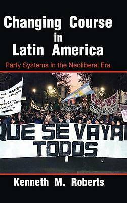 Changing Course in Latin America Party Systems in the Neoliberal Era Roberts