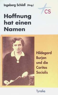 Hoffnung hat einen Namen : Hildegard Burjan und die Caritas Socialis. Schödl, In