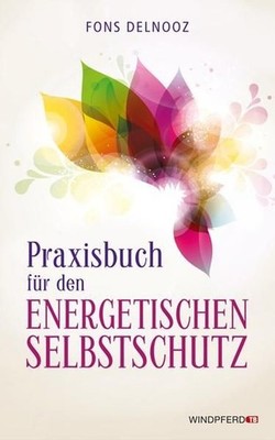 Praxisbuch für den energetischen Selbstschutz Fons Delnooz. [Aus dem Niederländ.