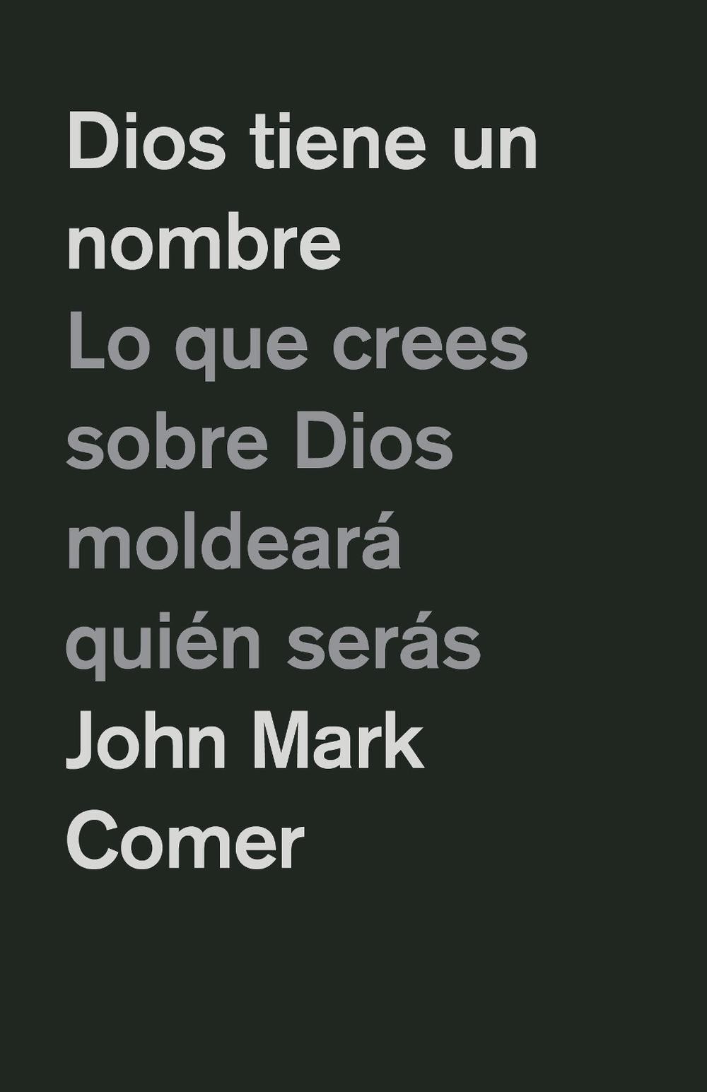 Dios tiene un nombre: Lo que crees sobre Dios moldear quin sers / God Has a Name