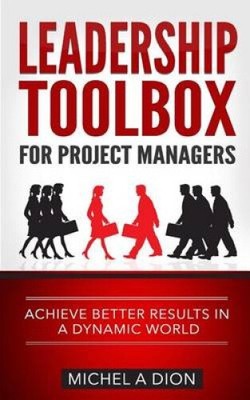 Leadership Toolbox for Project Managers: Achieve better results in a dynamic