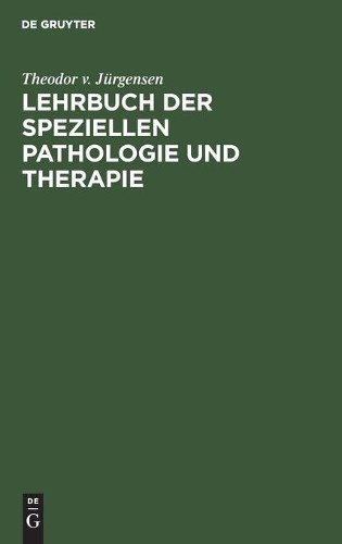 Theodor V Jürgensen Lehrbuch Der Speziellen Pathologie Und Therapie (Hardback)