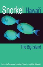 SNORKEL HAWAII THE BIG ISLAND GUIDE TO THE BEACHES AND By Judy Malinowski & Mel