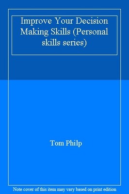 Improve Your Decision Making Skills (Personal skills series),Tom
