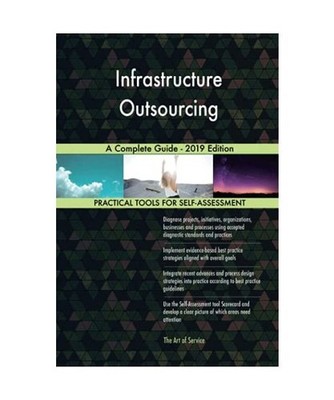 Infrastructure Outsourcing A Complete Guide - 2019 Edition, Gerardus Blokdyk