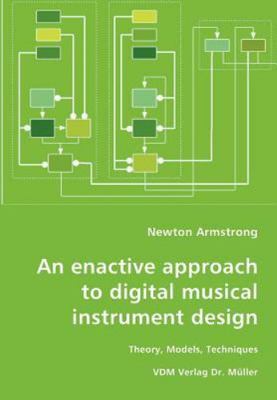 Enactive Aproach to  Musical Instrument Design : Theory, Models, Techniques, ...