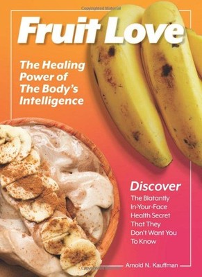 Fruit Love: The Healing Power of the Bodys Intelligence - Paperback - GOOD