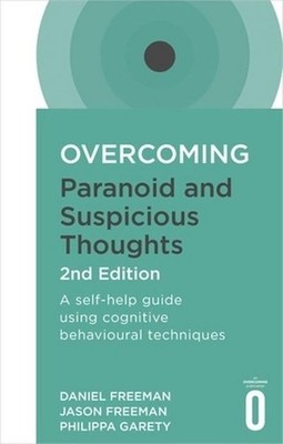 Overcoming Paranoid and Suspicious Thoughts, 2nd Edition: A self-help guide ...