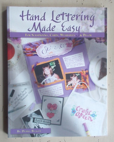 Hand Lettering Made Easy for Scrapbooks Cards Wearable Decor by Debra Beagle
