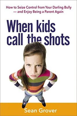 When Kids Call the Shots: How to Seize Control from Y by Grover, Sean 0814436005