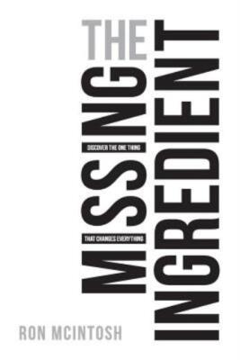 The Missing Ingredient: Discover The One Thing That Changes Everything