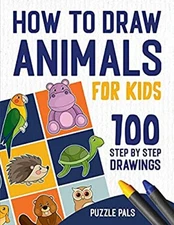 How to Draw Animals : 100 Step by Step Drawings for Kids Ages 4 -