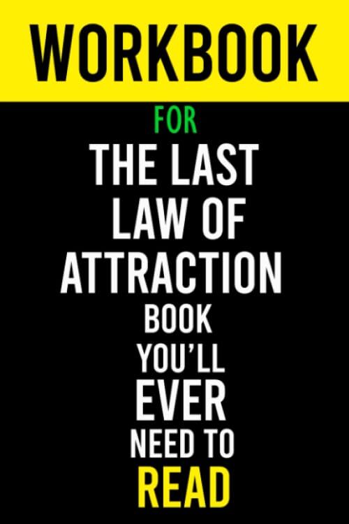 Workbook For The Last Law of Attraction Book You'll Ever Need To