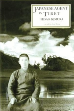 JAPANESE AGENT IN TIBET: MY TEN YEARS OF TRAVEL IN By Hisao Kimura & Scott Berry