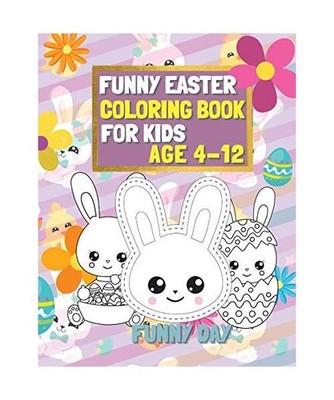 Funny Easter Coloring Book for Kids age 4-12: Have fun with your child by giving