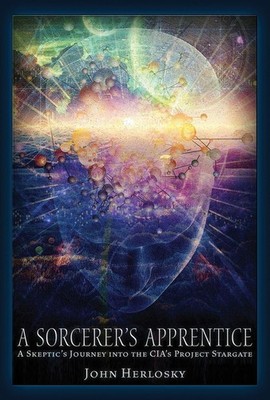 A Sorcerer's Apprentice: A Skeptic's Journey into the CIA's Project Stargate and