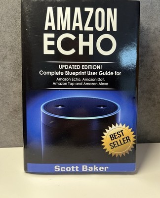 Amazon Echo Updated Edition! By Scott Baker Hardcover