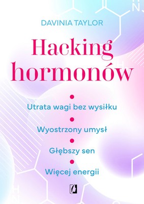9788383718408 Hacking hormonów. Utrata wagi bez wysiłku. Wyostrzony umysł. Głębs