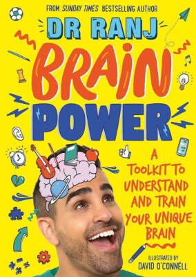 Brain Power: A Toolkit to Understand and Train Your Unique Brain by Dr Ranj