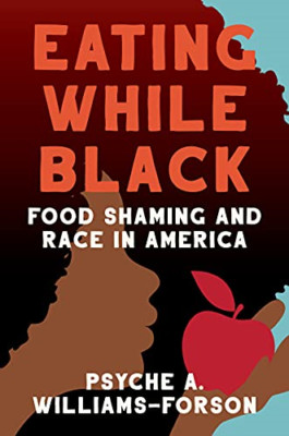 Eating While Black: Food Shaming and Race in America - Hardback NEW Williams-For