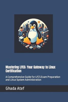 Mastering LFCS: Your Gateway to Linux Certification: A Comprehensive Guide for L