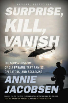 Surprise, Kill, Vanish: The Secret History of CIA Paramilitary Armies, Op - GOOD